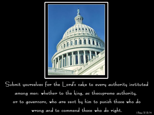 1 Peter 2:13,14 - Submit yourselves for the Lord's sake to every authority instituted among men: whether to the king, as the supreme authority, or to governors, who are sent by him to punish those who do wrong and to commend those who do right