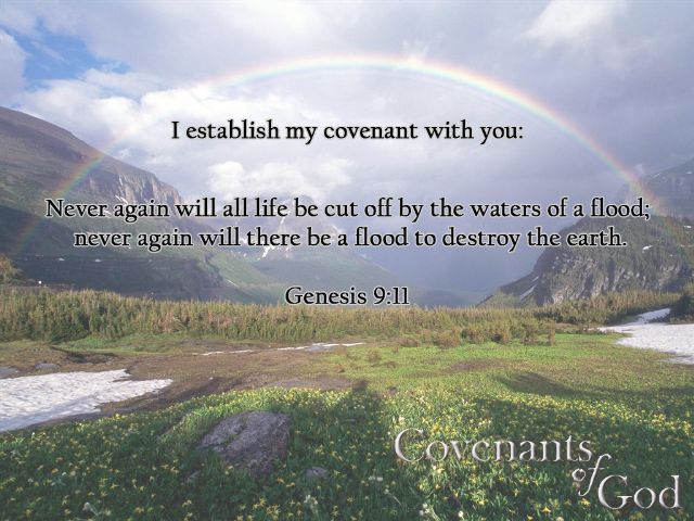 Genesis 9:11 - I will establish my covenant with you: Never again will all life be cut off by the waters of a flood; never again will there be a flood to destroy the earth