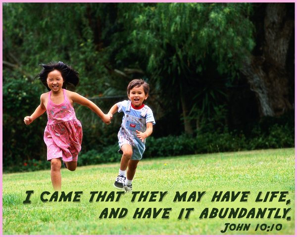 John 10:10 - I have come that they may have life, and have it to the full