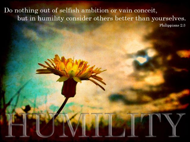 Philippians 2:3 - 'Do nothing out of selfish ambition or vain conceit, but in humility consider others better than yourselves.'