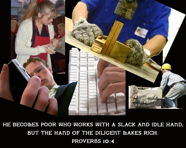 Proverbs 10:4 - Lazy hands make a man poor, but diligent hands bring wealth