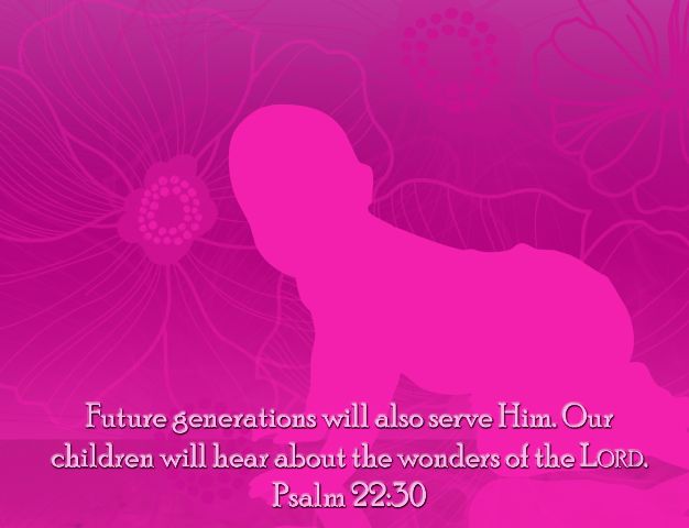 Psalm 22:30 - 'Posterity will serve him; future generations will be told about the Lord.'